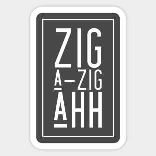 Zig A-Zig Ahh Sticker